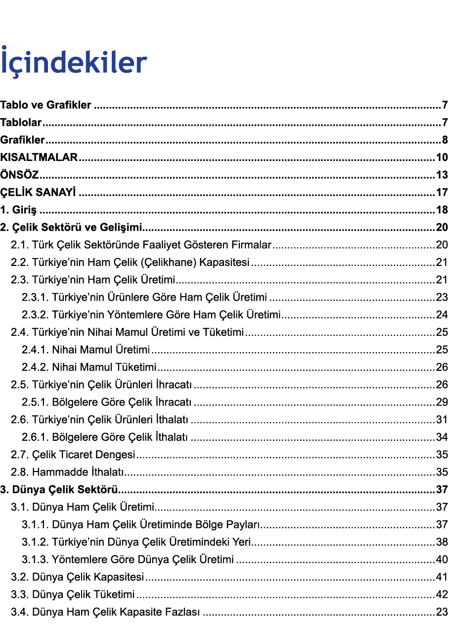  İçindekiler Tablo ve Grafikler 7 Tablolar 7 Grafikler 8 KISALTMALAR 10 ÖNSÖZ 13 ÇELİK SANAYİ 17 1  Giriş 18 2  Çelik   