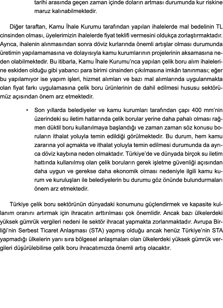 tarihi arasında geçen zaman içinde doların artması durumunda kur riskine maruz kalınabilmektedir  Diğer taraftan, Kam   